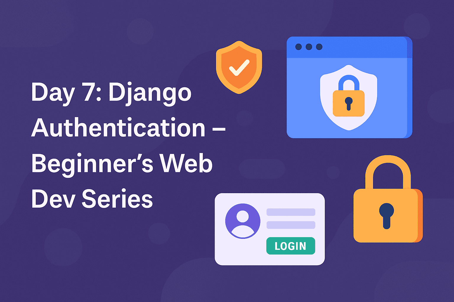 🔐 Day 7: Django Authentication – Beginner’s Web Dev Series